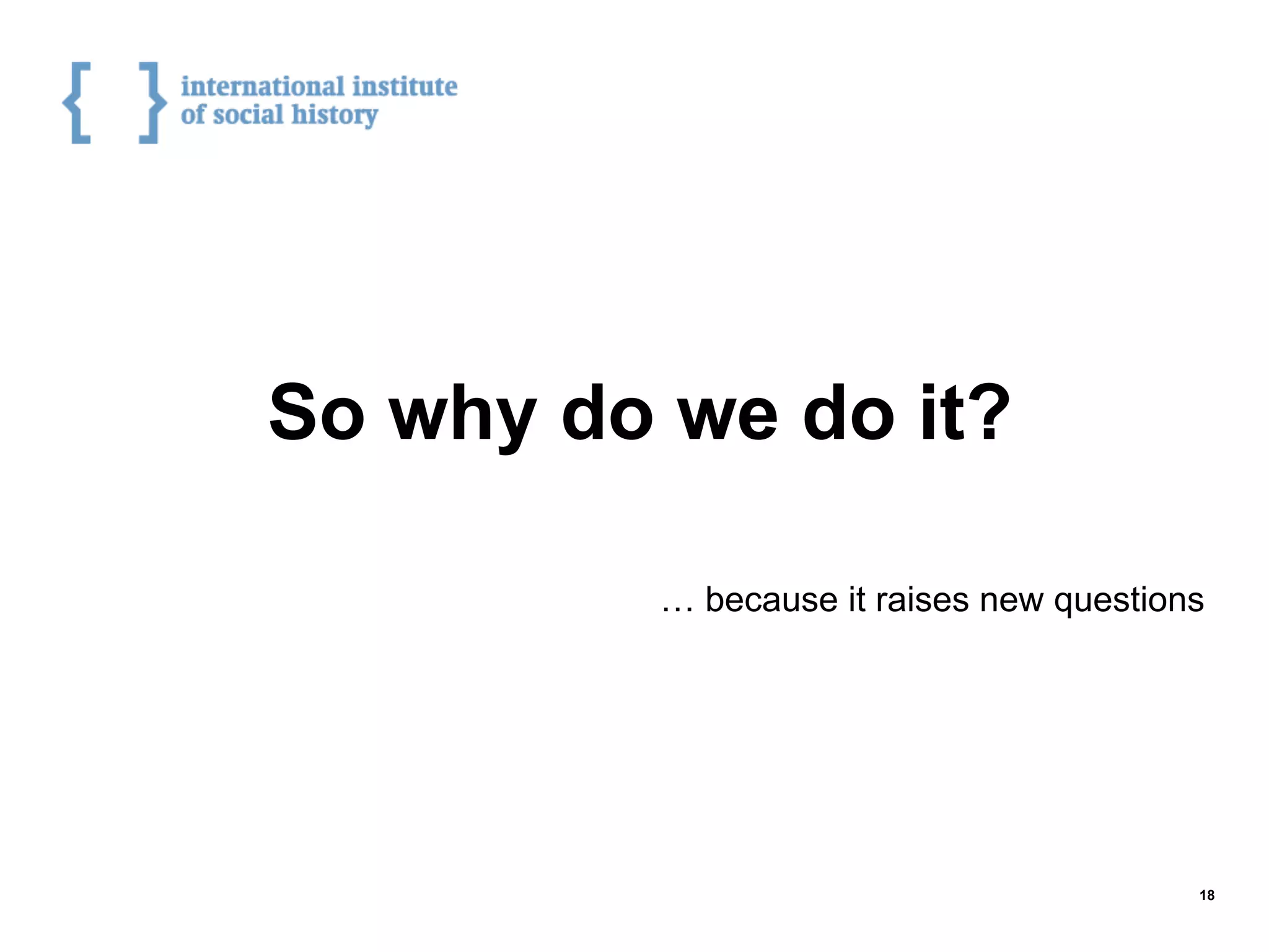 So why do we do it?
… because it raises new questions
18
 