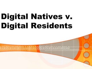 Digital Natives v.
Digital Residents
 