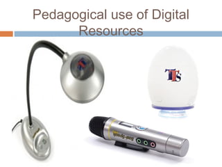 Pedagogical use of Digital
Resources
 