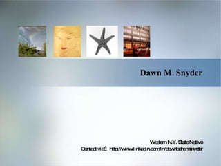 Dawn M. Snyder Western N.Y. State Native Contact via… http://www.linkedin.com/in/dawnbahamsnyder 