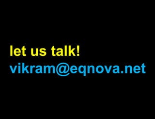 let us talk!vikram@eqnova.net