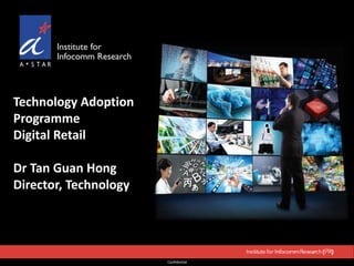 Confidential
Technology Adoption
Programme
Digital Retail
Dr Tan Guan Hong
Director, Technology
Snap2Tell
 