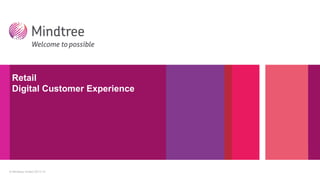© Mindtree limited 2013-14
Retail
Digital Customer Experience
 