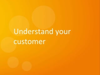 36
eDynamic, Monday, June 8, 2015
Understand your
customer
 