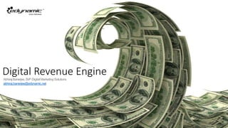 Digital Revenue EngineAbhirajBanerjee,SVP DigitalMarketingSolutions
abhiraj.banerjee@edynamic.net
 