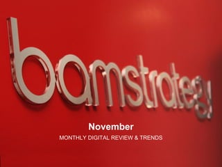 November
MONTHLY DIGITAL REVIEW & TRENDS
 