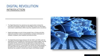 DIGITAL REVOLUTION
INTRODUCTION
• The Digital Revolution has opened up new opportunities to boost the
economy and empower ...