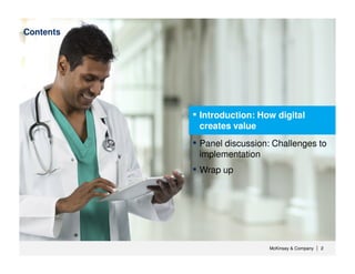McKinsey & Company 2| 2|
Contents
▪ Introduction: How digital
creates value
▪ Panel discussion: Challenges to
implementation
▪ Wrap up
 