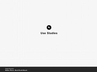 Use Studies
Digital Rewards
Online Power, Real-World Reach
 