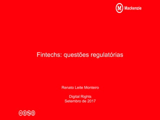 Fintechs: questões regulatórias
Renato Leite Monteiro
Digital Rights
Setembro de 2017
 