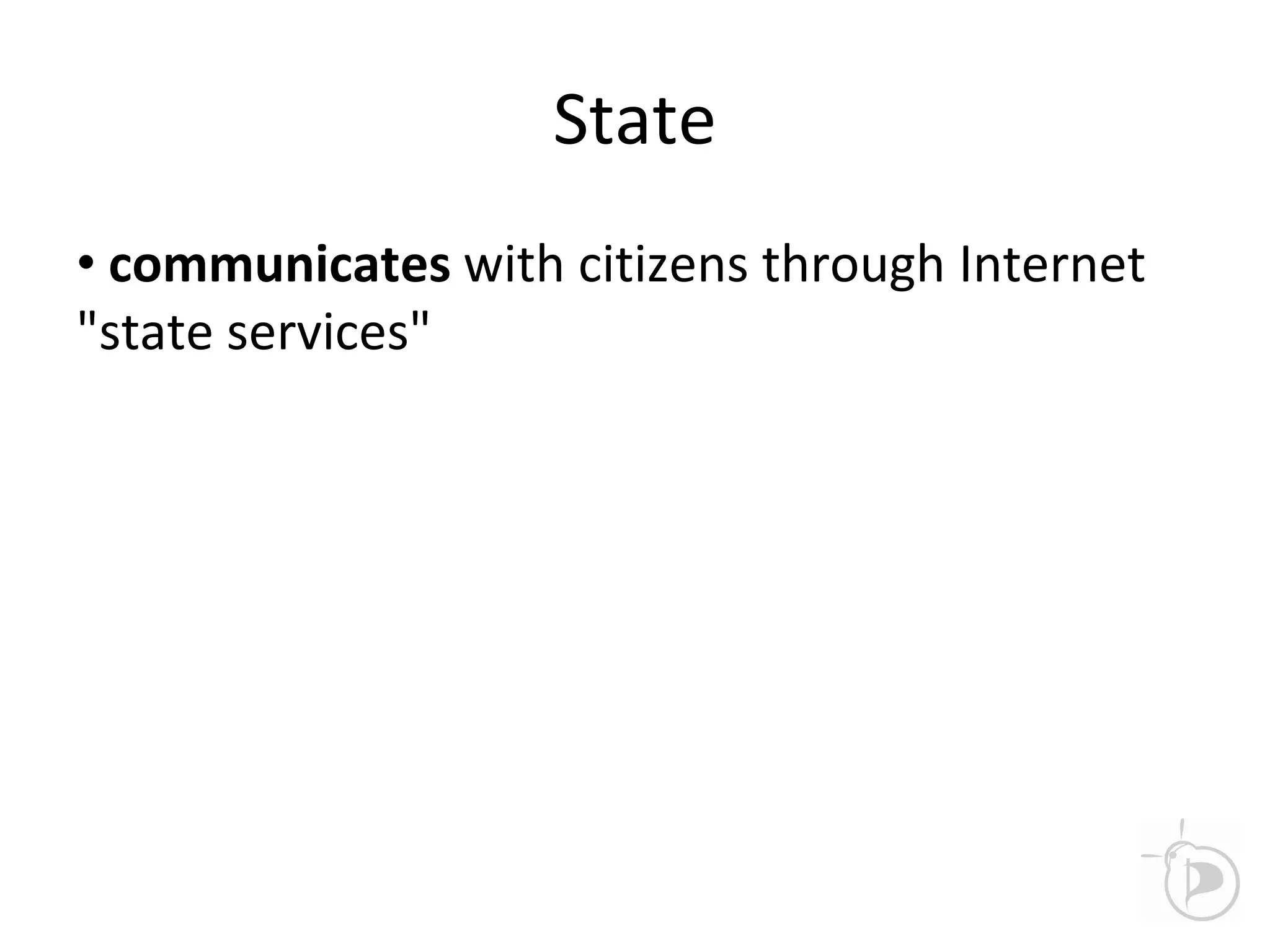 State
• communicates with citizens through Internet
"state services"
 