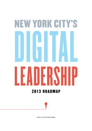 New york City’s Digital 
Leadership 
2013 Roadmap 
The City of New York 
 