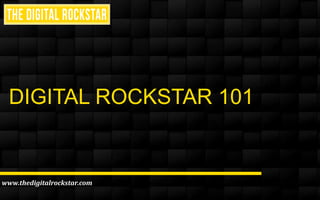 DIGITAL ROCKSTAR 101

www.thedigitalrockstar.com

 