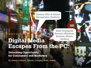 Gesture (Wii) & Object Recognistion (Surface) Multi Touchpoint Devices (Windows, Screens, iPhone, Surface) 