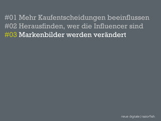 #01 Mehr Kaufentscheidungen beeinflussen #02 Herausfinden, wer die Influencer sind #03  Markenbilder werden verändert  