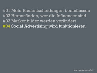 #01 Mehr Kaufentscheidungen beeinflussen #02 Herausfinden, wer die Influencer sind #03 Markenbilder werden verändert  #04  Social Advertising wird funktionieren  