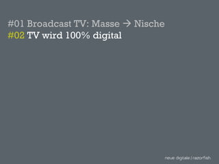 #01 Broadcast TV: Masse    Nische #02  TV wird 100% digital 