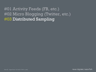 #01 Activity Feeds (FB, etc.) #02 Micro Blogging (Twitter, etc.) #03  Distributed Sampling 