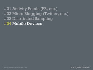#01 Activity Feeds (FB, etc.) #02 Micro Blogging (Twitter, etc.) #03 Distributed Sampling #04  Mobile Devices 