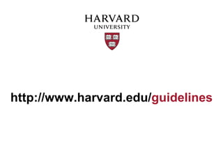 http://www.harvard.edu/guidelines
 