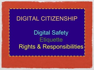 DIGITAL CITIZENSHIPDigital SafetyEtiquetteRights & Responsibilities  