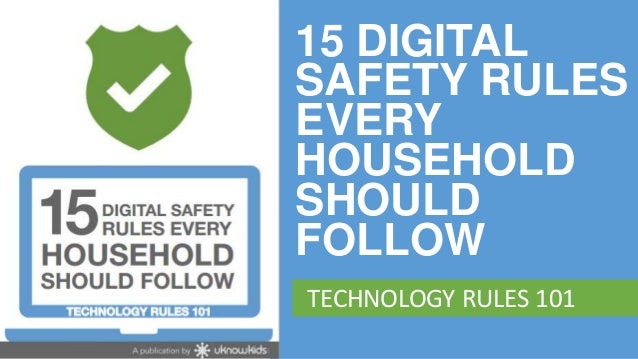 15 DIGITAL      SAFETY RULES      EVERY      HOUSEHOLD      SHOULD      FOLLOW       TECHNOLOGY RULES 101www.uknowkids.com 
