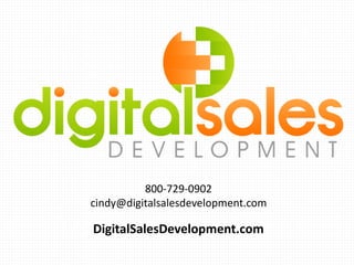 800-729-0902
cindy@digitalsalesdevelopment.com
DigitalSalesDevelopment.com
 