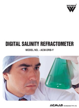 R

DIGITAL SALINITY REFRACTOMETER
MODEL NO. - ACM-DRB-Y

 
