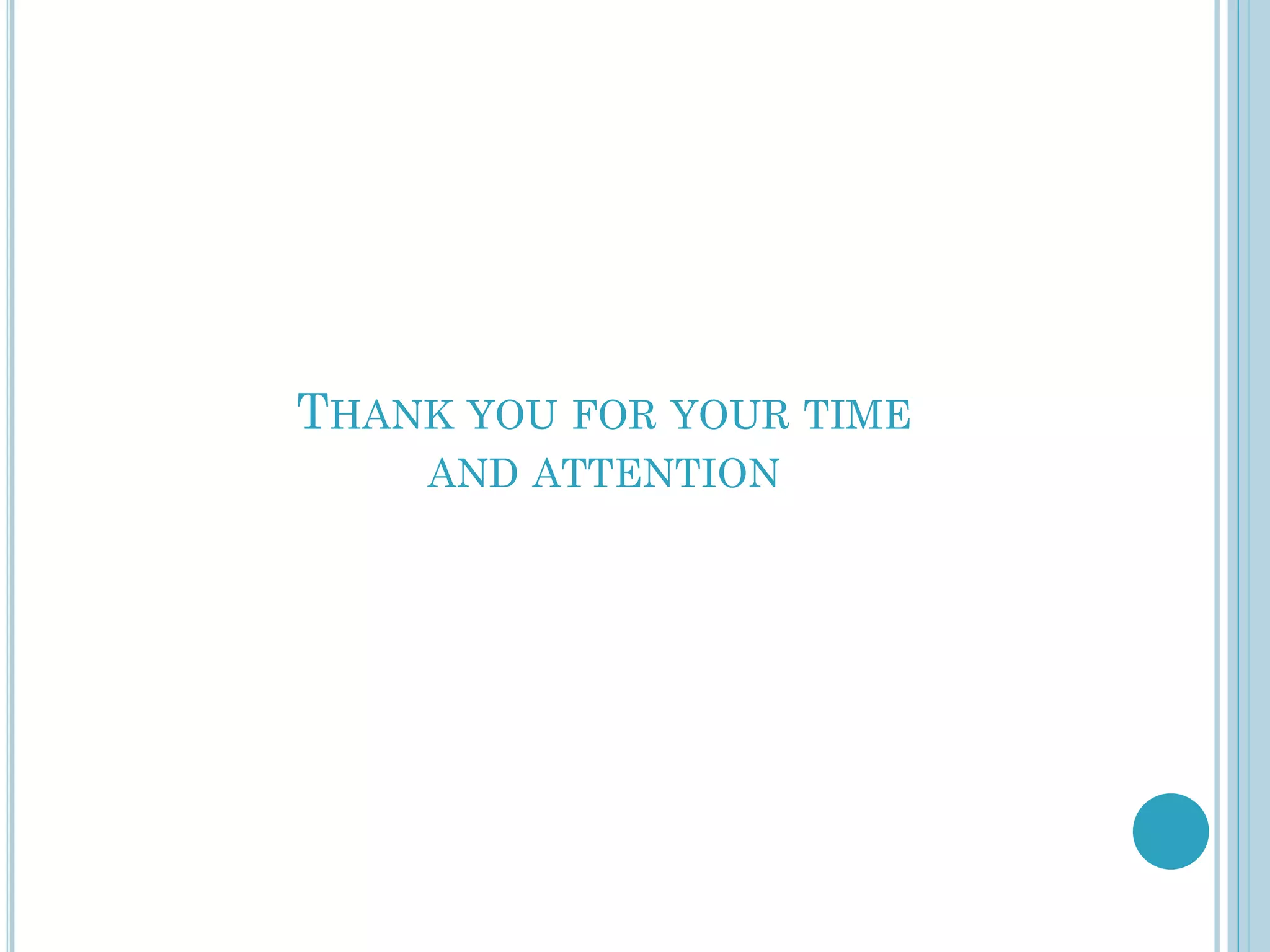 THANK YOU FOR YOUR TIME
AND ATTENTION

 
