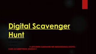 Digital Scavenger
Hunt
BY: NOAH LUNA
6TH PERIOD
10-18-13
P:/HTT/WWW.SLIDESHARE.NET/NEESHAESMAIL/EXOTICCARS-2616000?FROM_SEARCH=1

 