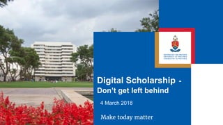 Digital Scholarship -
Don’t get left behind
4 March 2018
 