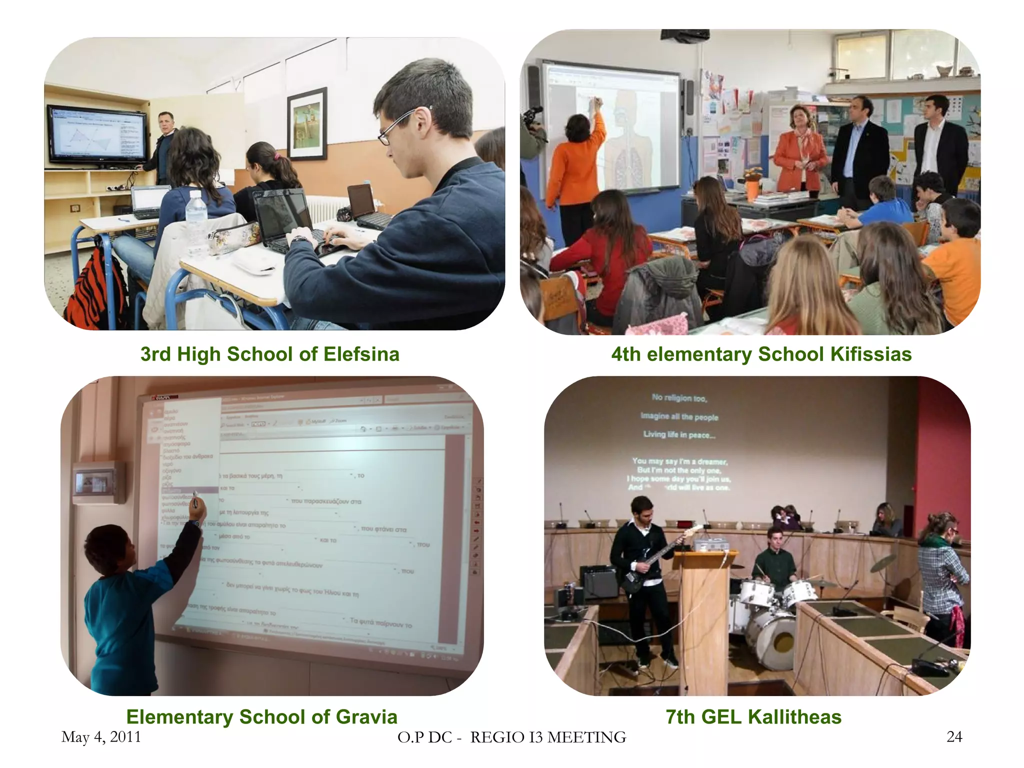 3 rd   High School of Elefsina 4 th   elementary School Kifissias 7 th   GEL Kallitheas Elementary School of Gravia May 4, 2011 O.P DC -  REGIO I3 MEETING 