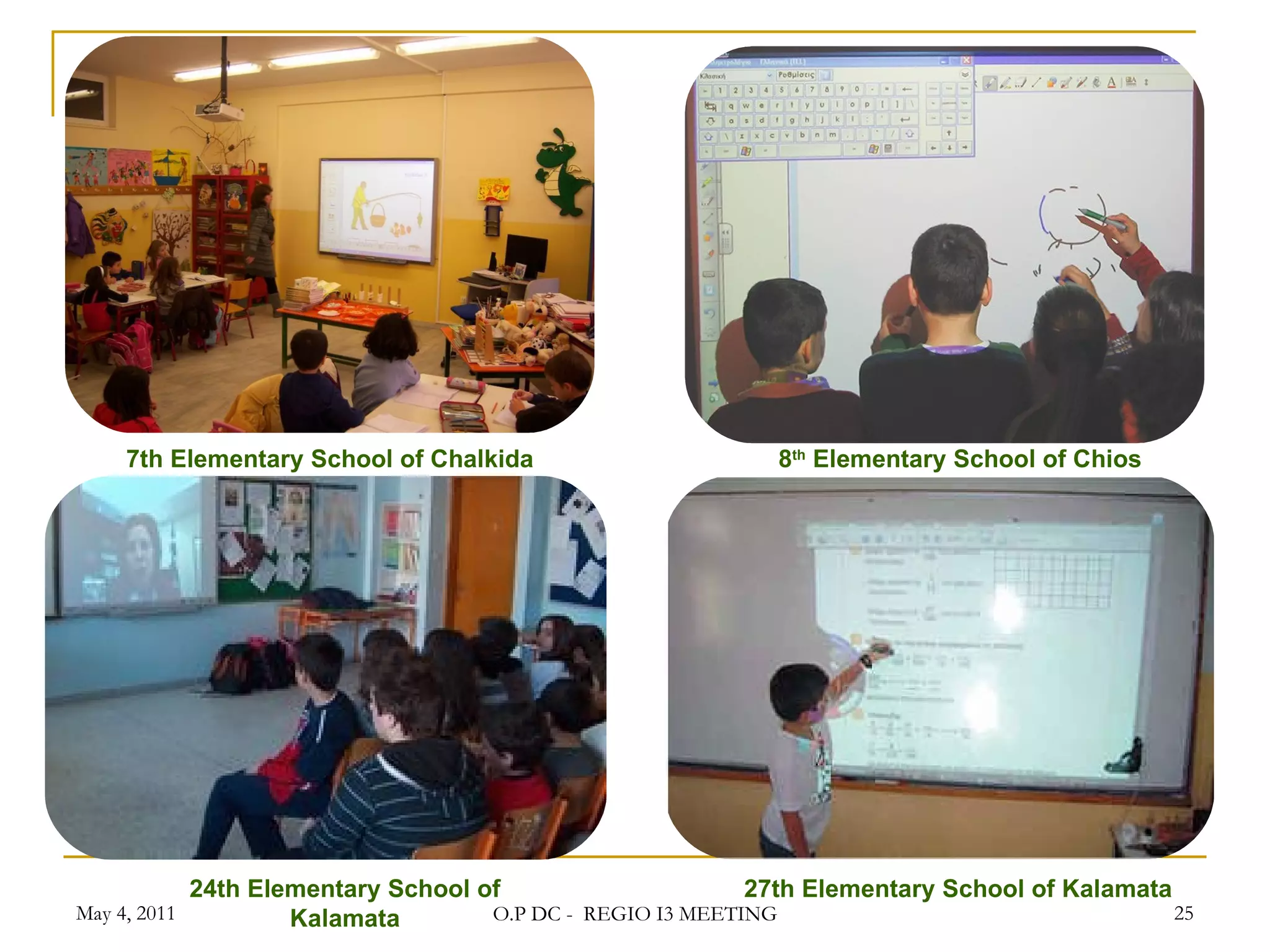 7 th   Elementary School of Chalkida 8 th   Elementary School of Chios 24 th   Elementary School of Kalamata 27 th Elementary School of Kalamata   May 4, 2011 O.P DC -  REGIO I3 MEETING 