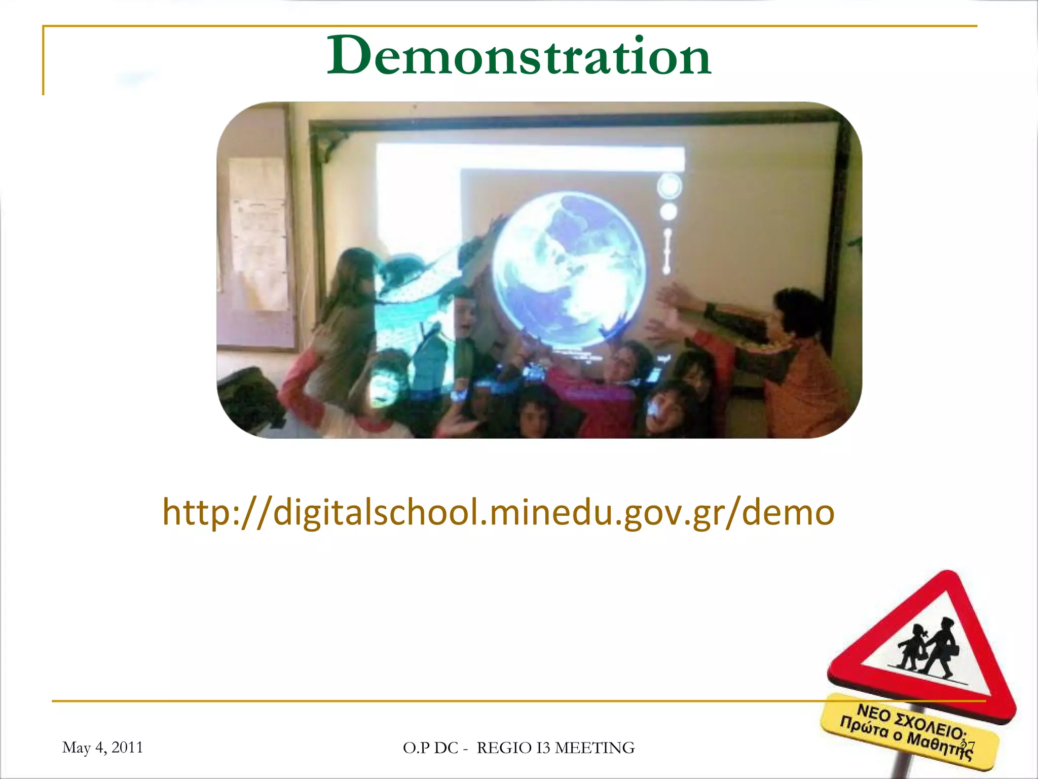 Demonstration http:// digitalschool.minedu.gov.gr /demo May 4, 2011 O.P DC -  REGIO I3 MEETING 