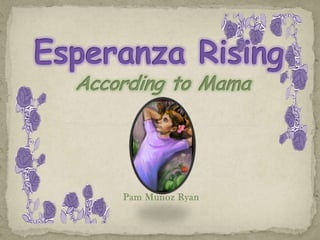 Esperanza Rising According to Mama Pam Munoz Ryan 