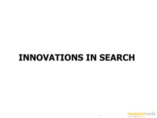 INNOVATIONS IN SEARCH




              49
 