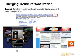Emerging Trend: Personalization
Impact: People can customize how information is digested, so it
must be compelling.




             51
 