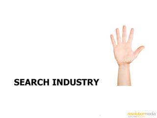 SEARCH INDUSTRY


                  7
 