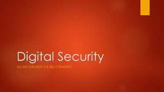 Digital Security
ALLAN GRUNDY II & BILLY RANNEY
 