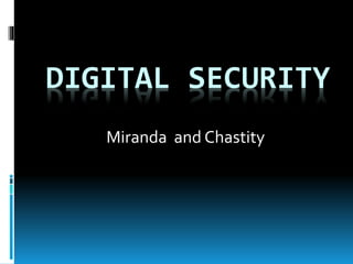 DIGITAL SECURITY
Miranda and Chastity
 