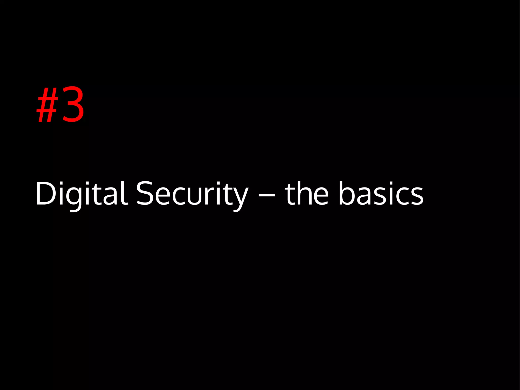 #3
Digital Security – the basics
 