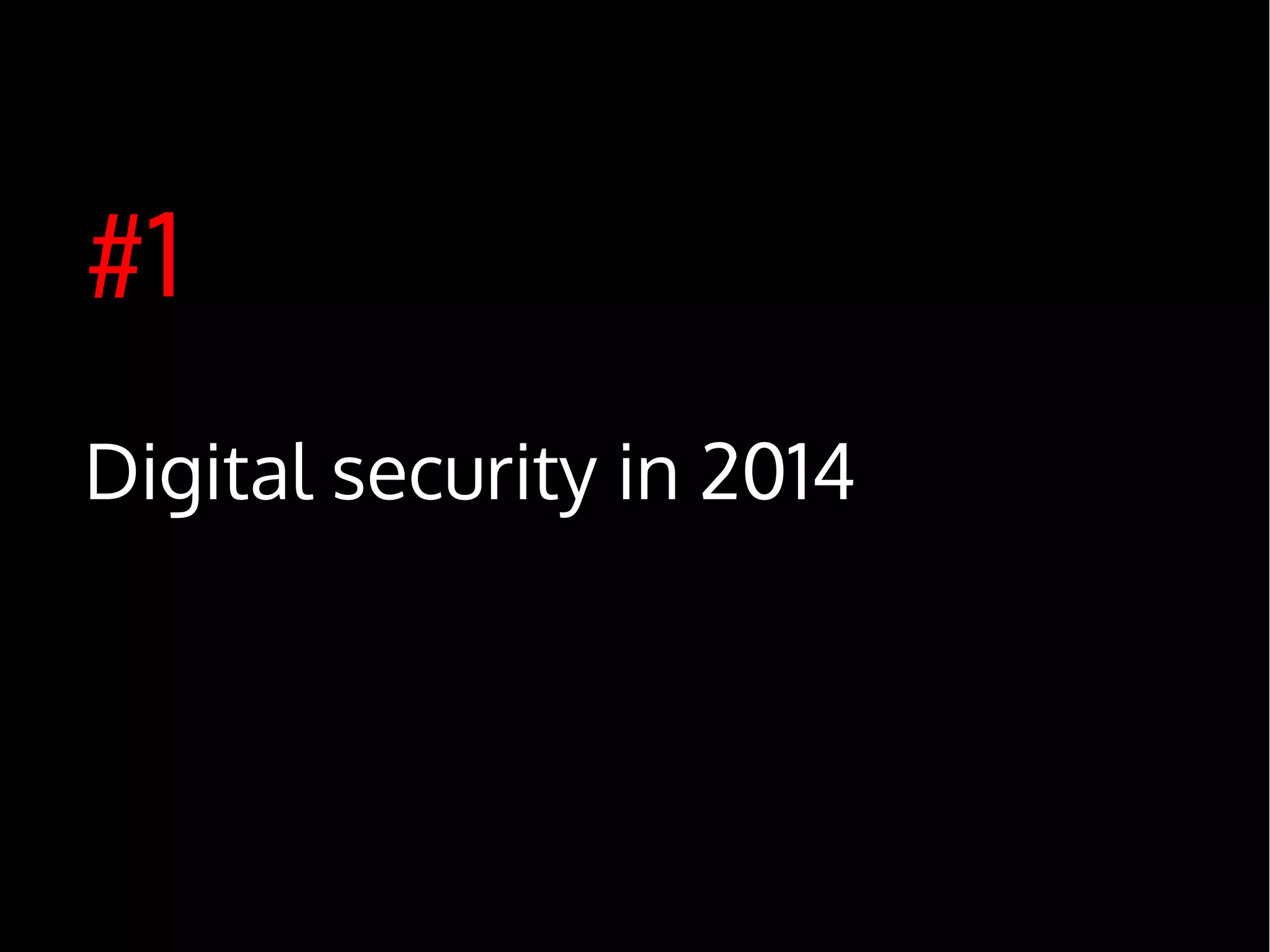#1
Digital security in 2014
 