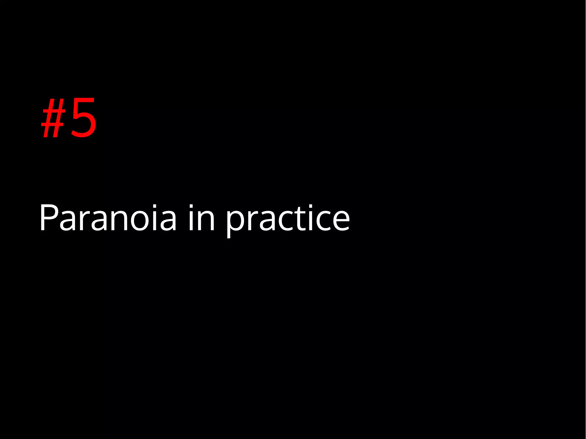 #5
Paranoia in practice
 