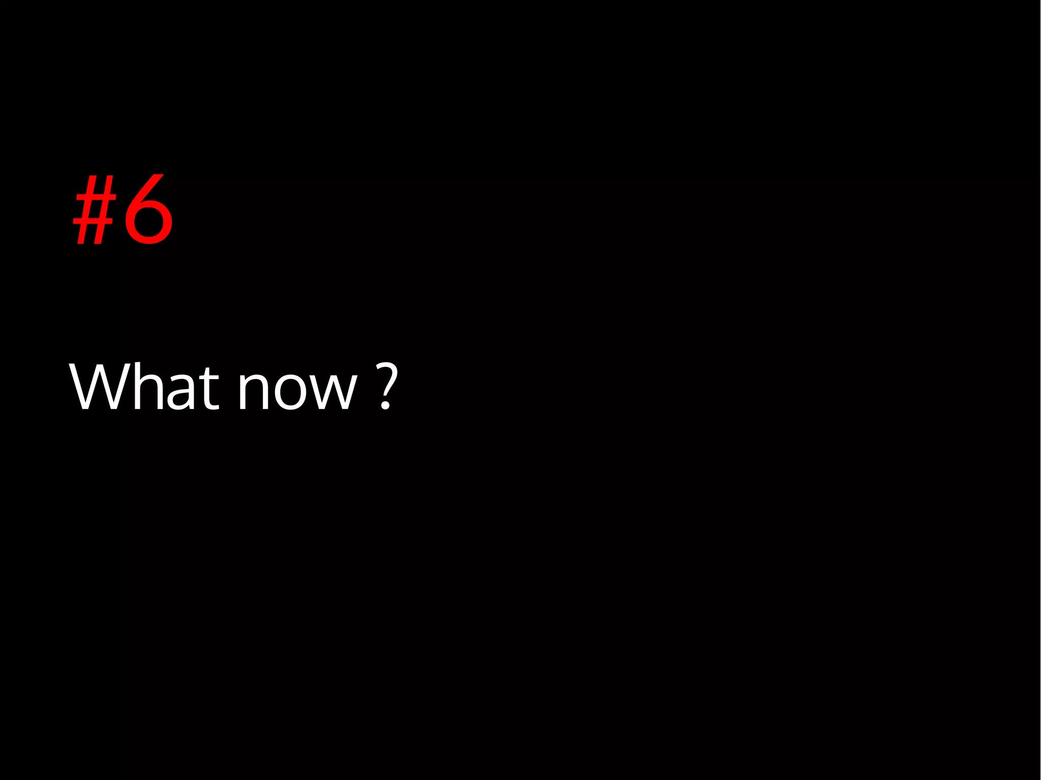 #6
What now ?
 