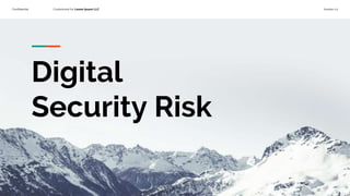 Confidential Customized for Lorem Ipsum LLC Version 1.0
Digital
Security Risk
 