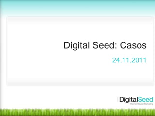 Digital Seed: Casos
                24.11.2011




         •Títol de la Presentació 01/07/2010   1
 