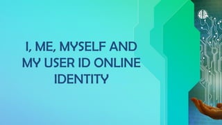 The Digital Self Who Am I in the Cyberworld- Understanding the Self ...