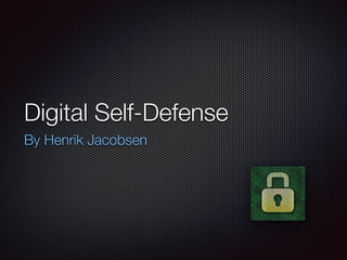 Digital Self-Defense
By Henrik Jacobsen
 