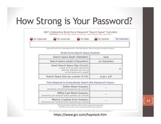 How Strong is Your Password?
https://www.grc.com/haystack.htm
14
 