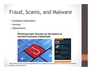Fraud, Scams, and Malware
• Employee Information
• Invoices
• Attachments
33
http://www.csoonline.com/article/3091795/secu...